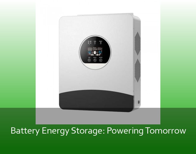Battery Energy Storage: Powering Tomorrow